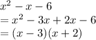 x^2 - x - 6\\= x^2 - 3x + 2x - 6\\= (x - 3)(x + 2)
