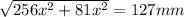 \sqrt{256x^{2} + 81x^{2}} = 127 mm