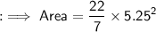 :  \implies \sf{}Area  =  \dfrac{22}{7}   \times {5.25}^{2} \\