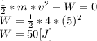 \frac{1}{2} *m*v^{2}-W=0\\W= \frac{1}{2} *4*(5)^{2}\\W= 50 [J]