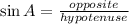 \sin A= \frac{opposite}{hypotenuse}