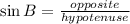 \sin B= \frac{opposite}{hypotenuse}