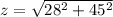 z = \sqrt{28^2 + 45^2