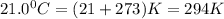 21.0^0C=(21+273)K=294K