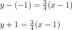 y - (-1) = \frac{3}{4}(x - 1)\\\\y + 1 = \frac{3}{4}(x - 1)