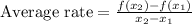 \text{Average rate} = \frac{f(x_{2}) - f(x_{1})}{x_{2} - x_{1}}