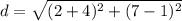 d = \sqrt{(2+4)^2+(7-1)^2}