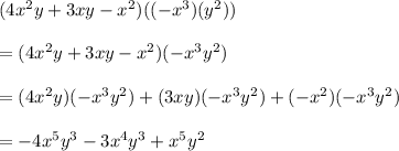 (4x^2y+3xy-x^2)((-x^3)(y^2))\\\\=(4x^2y+3xy-x^2)(-x^3y^2)\\\\=(4x^2y)(-x^3y^2)+(3xy)(-x^3y^2)+(-x^2)(-x^3y^2)\\\\=-4x^5y^3-3x^4y^3+x^5y^2