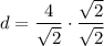 \displaystyle d=\frac {4}{\sqrt {2}}\cdot\frac{\sqrt {2}}{\sqrt {2}}