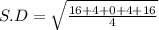 S.D = \sqrt{\frac{16+4+0+4+16}{4}}