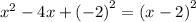 x^2-4x+\left(-2\right)^2=\left(x-2\right)^2