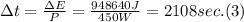 \Delta t = \frac{\Delta E}{P} = \frac{948640J}{450W} = 2108 sec. (3)