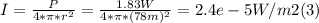 I = \frac{P}{4*\pi *r^{2}} = \frac{1.83W}{4*\pi *(78m)^{2}} =2.4e-5 W/m2 (3)