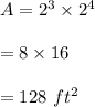 A=2^3\times 2^4\\\\=8\times 16\\\\=128\ ft^2