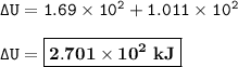 \tt \Delta U= 1.69\times 10^2+1.011\times 10^2\\\\\Delta U=\boxed{\bold{2.701\times 10^2~kJ}}