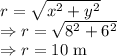 r=\sqrt{x^2+y^2}\\\Rightarrow r=\sqrt{8^2+6^2}\\\Rightarrow r=10\ \text{m}