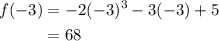 \begin{aligned} f(-3)&=-2(-3)^3-3(-3)+5\\&=68\end{aligned}