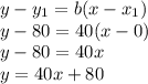 y-y_1=b(x-x_1)\\y-80=40(x-0)\\y-80=40x\\y=40x+80