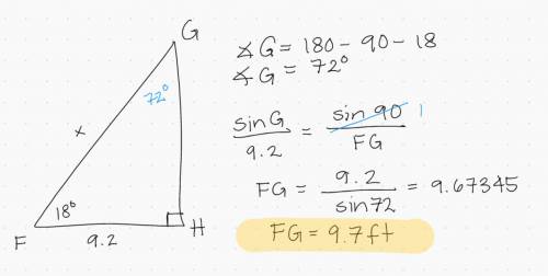In ΔFGH, the measure of ∠H=90°, the measure of ∠F=18°, and HF = 9.2 feet. Find the length of FG to t