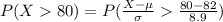 P( X   80 ) =  P( \frac{ X - \mu }{\sigma }   \frac{ 80 - 82 }{ 8.9 } )