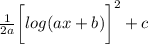 \frac{1}{2a}  \bigg[log(ax + b) \bigg]^{2}  + c