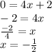 0 = 4x + 2\\-2 = 4x\\\frac{-2}{4} = x\\x = - \frac{1}{2}