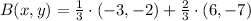 B(x,y) = \frac{1}{3}\cdot (-3,-2)+\frac{2}{3}\cdot (6,-7)