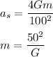 a_s = \dfrac{4Gm}{100^2}\\\\m = \dfrac{50^2}{G}