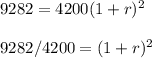 9282= 4200(1+r)^2\\\\9282/4200= (1+r)^2