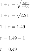 1+r= \sqrt{\frac{9282}{ 4200} }\\\\1+r= \sqrt{2.21} \\\\1+r= 1.49\\\\r=1.49-1\\\\r= 0.49\\\\