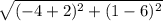 \sqrt{(-4+2)^2+(1-6)^2}