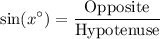 \displaystyle \sin(x^\circ)=\frac{\text{Opposite}}{\text{Hypotenuse}}
