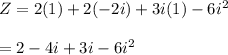 Z=2(1)+2(-2i)+3i(1)-6i^2\\\\=2-4i+3i-6i^2