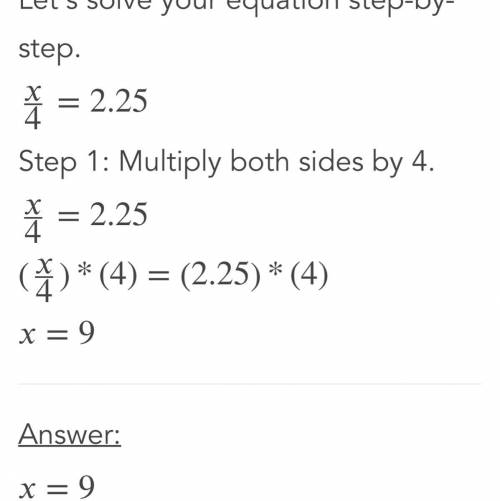 Solve this equation: x/ 4 = 2.25