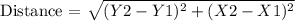 \text {Distance = } \sqrt{(Y2-Y1)^2+ (X2-X1)^2} 