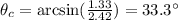 \theta_c = \arcsin ( \frac{1.33}{2.42})=33.3^{\circ}