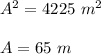 A^2 = 4225\ m^2\\\\A = 65\ m