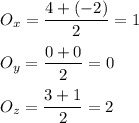 O_x = \dfrac{4+(-2)}{2}= 1\\\\O_y = \dfrac{0+0}{2 } = 0 \\\\O_z = \dfrac{3+1}{2}= 2