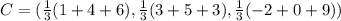 C = (\frac{1}{3}(1+4+6),\frac{1}{3}(3+5+3),\frac{1}{3}(-2+0+9}))