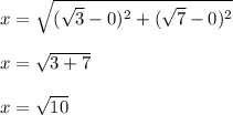 x=\sqrt{(\sqrt{3}-0)^2+(\sqrt{7}-0)^2}\\\\x=\sqrt{3+7}\\\\x=\sqrt{10}