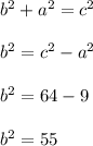 b^2 +a^2 = c^2\\\\b^2={c^2-a^2}\\\\b^2 = 64-9\\\\b^2 = 55