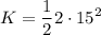 \displaystyle K=\frac{1}{2}2\cdot 15^2