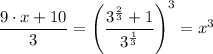\dfrac{9 \cdot x + 10}{3}   = \left (  \dfrac{ 3 ^{\frac{2}{3} } + 1 }{3 ^{\frac{1}{3} } }  \right )^3 } = x^3