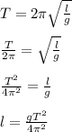 T = 2\pi \sqrt{\frac{l}{g} } \\\\\frac{T}{2\pi} = \sqrt{\frac{l}{g} }\\\\\frac{T^2}{4\pi ^2} = \frac{l}{g} \\\\l = \frac{gT^2}{4\pi ^2} \\\\