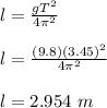 l = \frac{gT^2}{4\pi ^2}\\\\l = \frac{(9.8)(3.45)^2}{4\pi ^2}\\\\l = 2.954 \ m