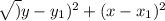 \sqrt){y-y_{1})^{2}  +( x - x_{1})^{2}   }