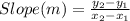 Slope (m) = \frac{y_2 - y_1}{x_2 - x_1}