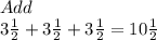 Add  \\ 3 \frac{1}{2}  + 3 \frac{1}{2}  + 3 \frac{1}{2}  = 10 \frac{1}{2}