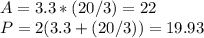A= 3.3 * (20/3) = 22\\P = 2 (3.3 + (20/3)) = 19.93