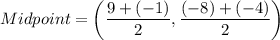 Midpoint=\left(\dfrac{9+(-1)}{2},\dfrac{(-8)+(-4)}{2}\right)